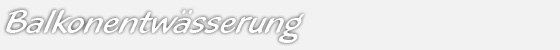 Balkonentw&auml;sserung