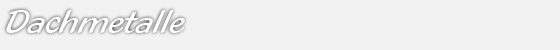 Dachmetalle